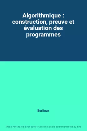 Couverture du produit · Algorithmique : construction, preuve et évaluation des programmes