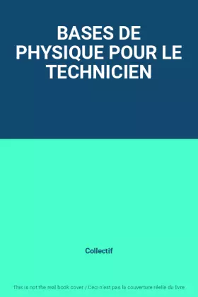 Couverture du produit · BASES DE PHYSIQUE POUR LE TECHNICIEN