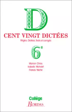 Couverture du produit · Cent vingt dictees : Regles, Dictees, Tests et corrigés, 6e