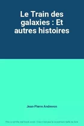 Couverture du produit · Le Train des galaxies : Et autres histoires