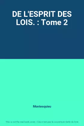 Couverture du produit · DE L'ESPRIT DES LOIS. : Tome 2