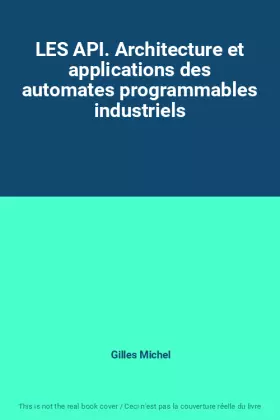 Couverture du produit · LES API. Architecture et applications des automates programmables industriels
