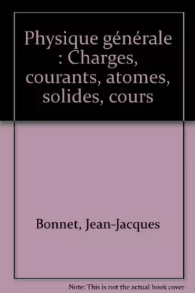 Couverture du produit · Physique générale : Charges, courants, atomes, solides, cours
