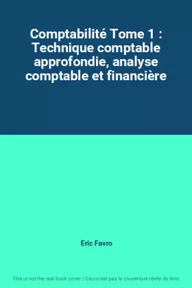 Couverture du produit · Comptabilité Tome 1 : Technique comptable approfondie, analyse comptable et financière