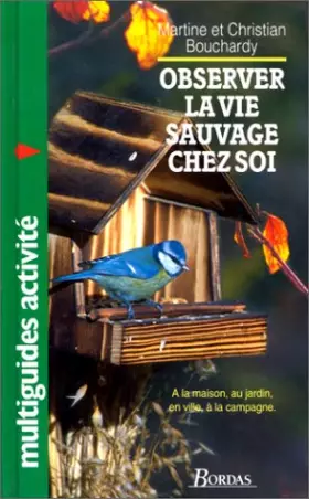 Couverture du produit · Observer la vie sauvage chez soi