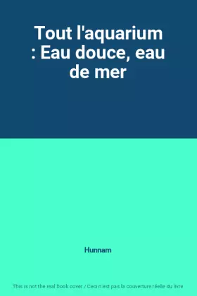 Couverture du produit · Tout l'aquarium : Eau douce, eau de mer