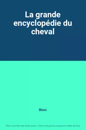 Couverture du produit · La grande encyclopédie du cheval