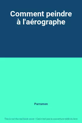 Couverture du produit · Comment peindre à l'aérographe