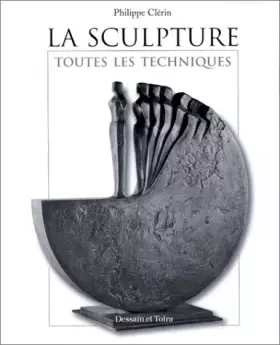 Couverture du produit · LA SCULPTURE. Toutes les techniques
