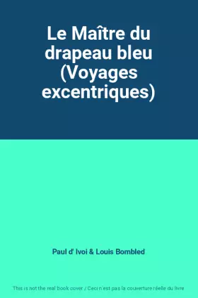 Couverture du produit · Le Maître du drapeau bleu (Voyages excentriques)