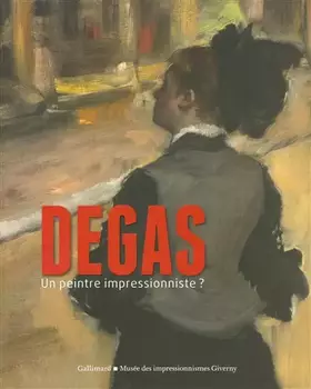 Couverture du produit · Degas, un peintre impressionniste ?