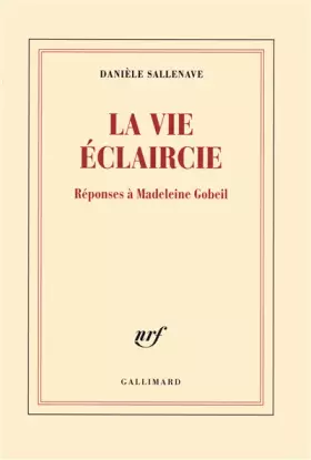 Couverture du produit · La vie éclaircie: Réponses à Madeleine Gobeil