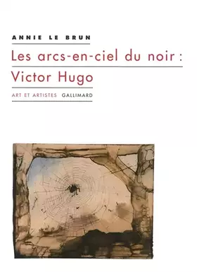Couverture du produit · Les arcs-en-ciel du noir : Victor Hugo