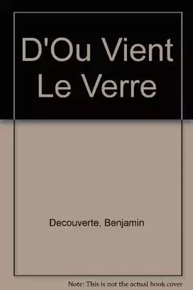 Couverture du produit · D'Ou Vient Le Verre