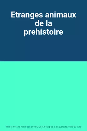 Couverture du produit · Etranges animaux de la prehistoire