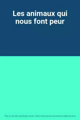Couverture du produit · Les animaux qui nous font peur