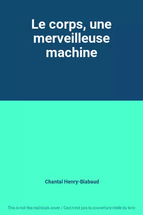 Couverture du produit · Le corps, une merveilleuse machine
