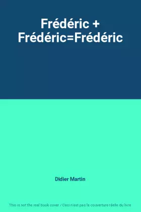 Couverture du produit · Frédéric + Frédéric=Frédéric