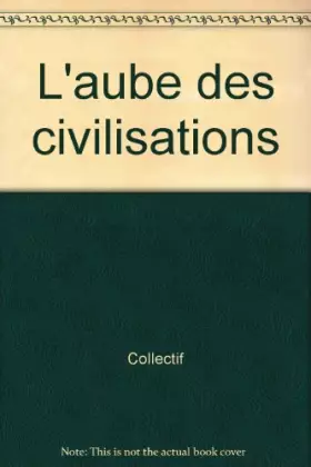 Couverture du produit · L'aube des civilisations