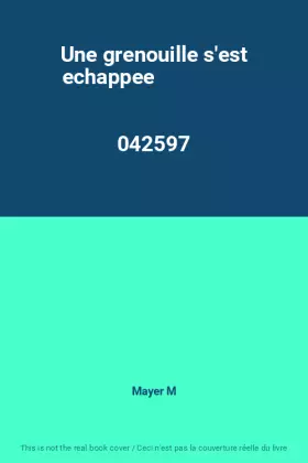 Couverture du produit · Une grenouille s'est echappee                                                                 042597