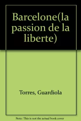 Couverture du produit · Barcelone : La passion de la liberté
