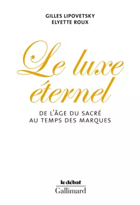 Couverture du produit · Le Luxe éternel : De l'âge du sacré au temps des marques