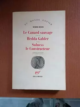 Couverture du produit · Le Canard sauvage / Hedda Gabler /Solness le Constructeur