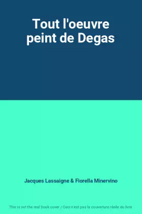 Couverture du produit · Tout l'oeuvre peint de Degas