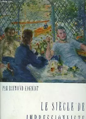 Couverture du produit · LE SIECLE DES IMPRESSIONNISTES