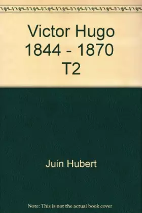 Couverture du produit · Victor Hugo 1844 - 1870  T2