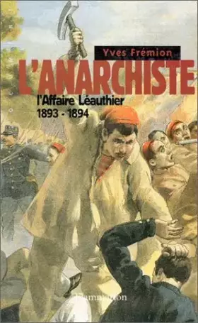Couverture du produit · L'anarchiste. L'affaire Léauthier 1893-1894
