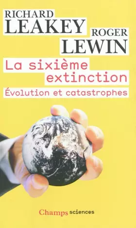 Couverture du produit · La Sixième extinction: Évolution et catastrophes