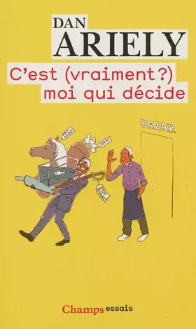 Couverture du produit · C'est (vraiment?) moi qui décide: Les raisons cachées de nos choix