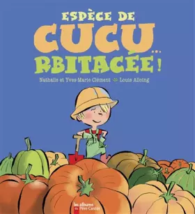 Couverture du produit · Espèce de cucu... rbitacée !