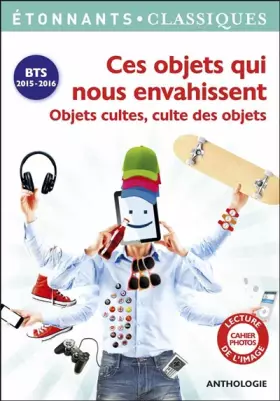 Couverture du produit · Ces objets qui nous envahissent: Objets cultes, culte des objets
