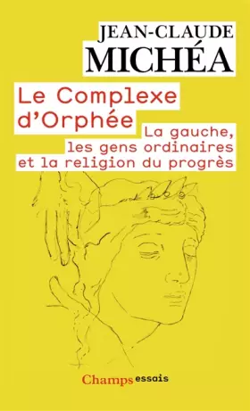 Couverture du produit · Le complexe d'Orphée : La Gauche, les gens ordinaires et la religion du progrès