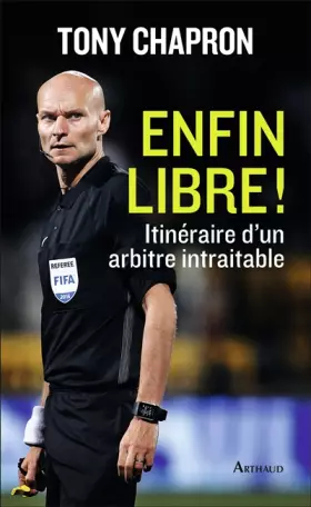 Couverture du produit · Enfin libre ! Itinéraire d'un arbitre intraitable