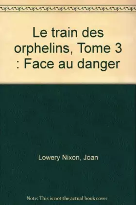 Couverture du produit · Face au danger (Le train des orphelins, tome 3)