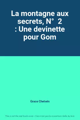 Couverture du produit · La montagne aux secrets, N°  2 : Une devinette pour Gom