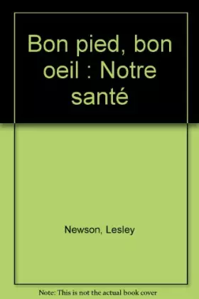 Couverture du produit · Bon pied, bon oeil : Notre santé