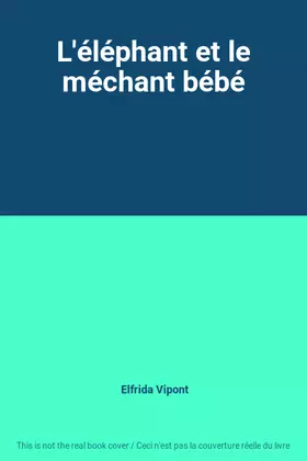 Couverture du produit · L'éléphant et le méchant bébé