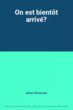 Couverture du produit · On est bientôt arrivé?