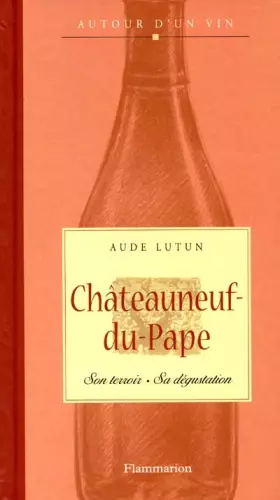 Couverture du produit · Châteauneuf-du-Pape : Son terroir, sa dégustation