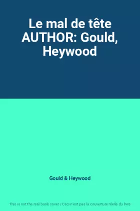 Couverture du produit · Le mal de tête AUTHOR: Gould, Heywood