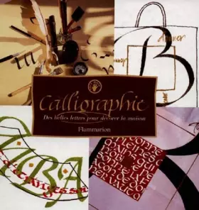 Couverture du produit · LA CALLIGRAPHIE. Des belles lettres pour décorer la maison