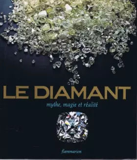 Couverture du produit · Le Diamant : Mythe, magie, réalité