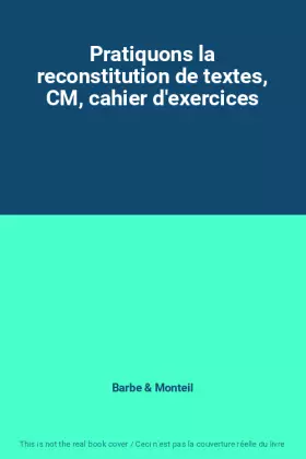 Couverture du produit · Pratiquons la reconstitution de textes, CM, cahier d'exercices
