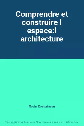 Couverture du produit · Comprendre et construire l espace:l architecture