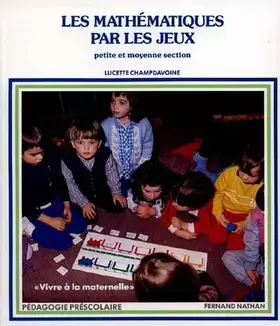 Couverture du produit · Les mathématiques par les jeux, petite et moyenne sections