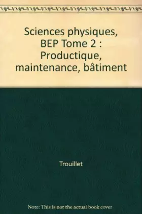 Couverture du produit · Physique Chimie BEP : productique, maintenance, bâtiment , professeur